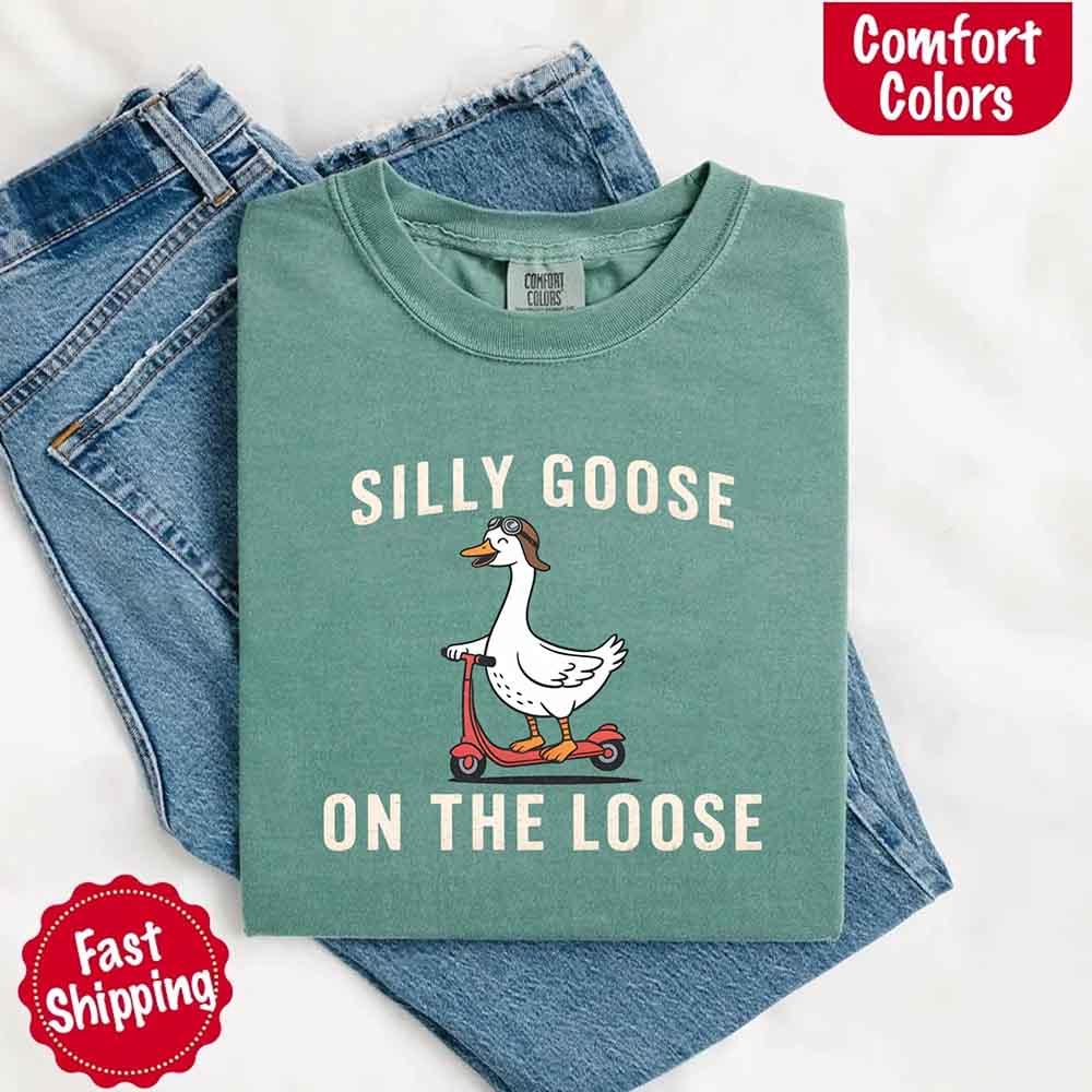 Silly Goose On The Loose Comfort Colors Tee – Funny Gift Shirt