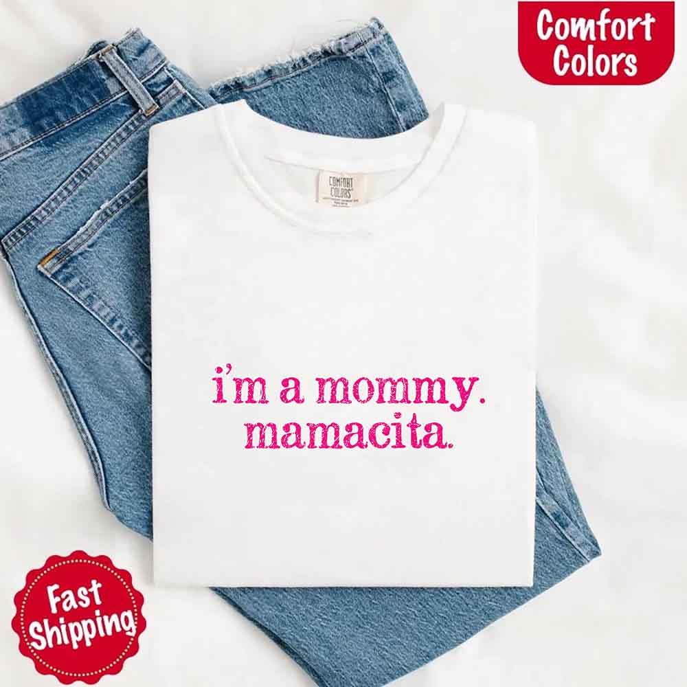 I’m A Mommy Tee – Mamacita Comfort Colors Shirt for Women