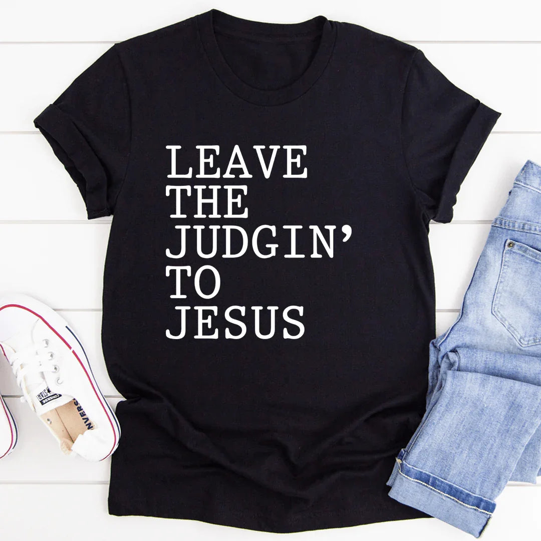 Leave The Judgin' to Jesus Tee