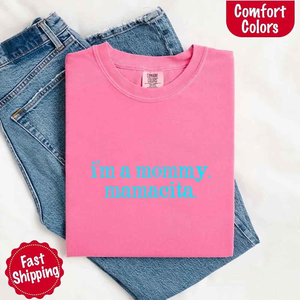 I’m A Mommy Tee – Mamacita Comfort Colors Shirt for Women