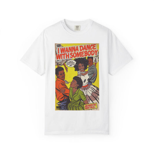 I Wanna Dance with Somebody - Unisex Comfort Colors T-shirt