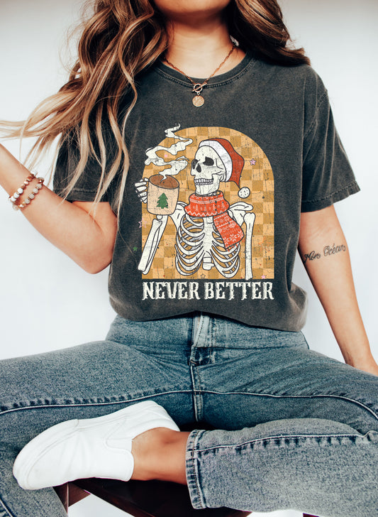 Never Better Skeleton Christmas Vintage Coffee Graphic Holiday Edition Comfort Colors Tee