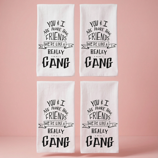 Set of 4 You & I Are More Than Friends, We're Like a Really Small Gang Funny Snarky Dish Cloth Towel | Funny Tea Towel
