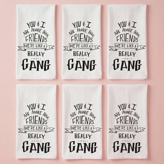 Set of 6 | You & I Are More Than Friends, We're Like a Really Small Gang Funny Snarky Dish Cloth Towel | Funny Tea Towel